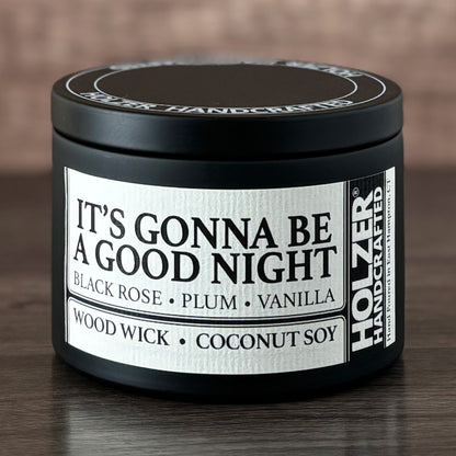 It's Gonna Be A Good Night - Black Rose + Plum + Vanilla Scented Wood Wick Candle, 8oz Tin